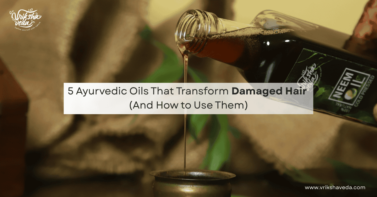 5 Ayurvedic Oils That Transform Damaged Hair