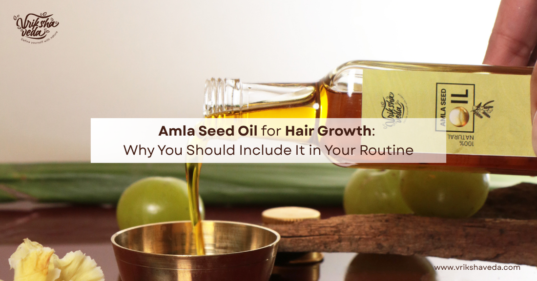 Amla Seed Oil for Hair Growth: Why You Should Include It in Your Routine?