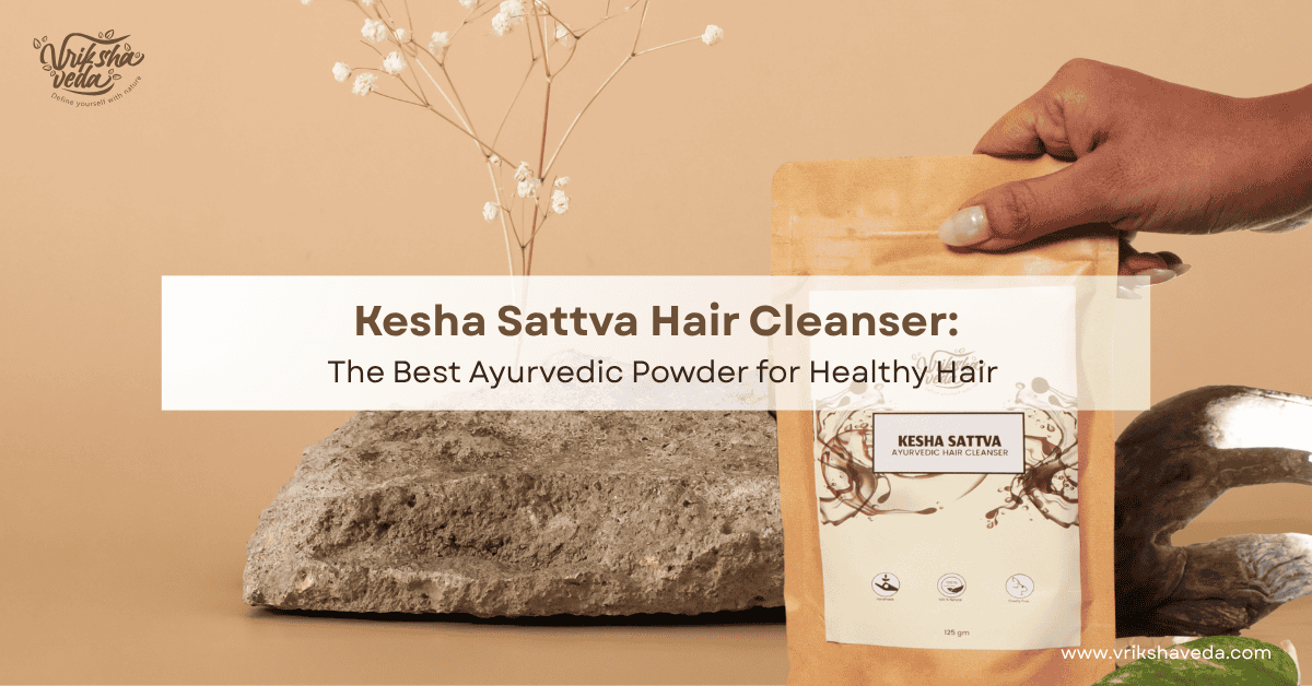 Kesha Sattva Hair Cleanser: The Best Ayurvedic Powder for Healthy Hair