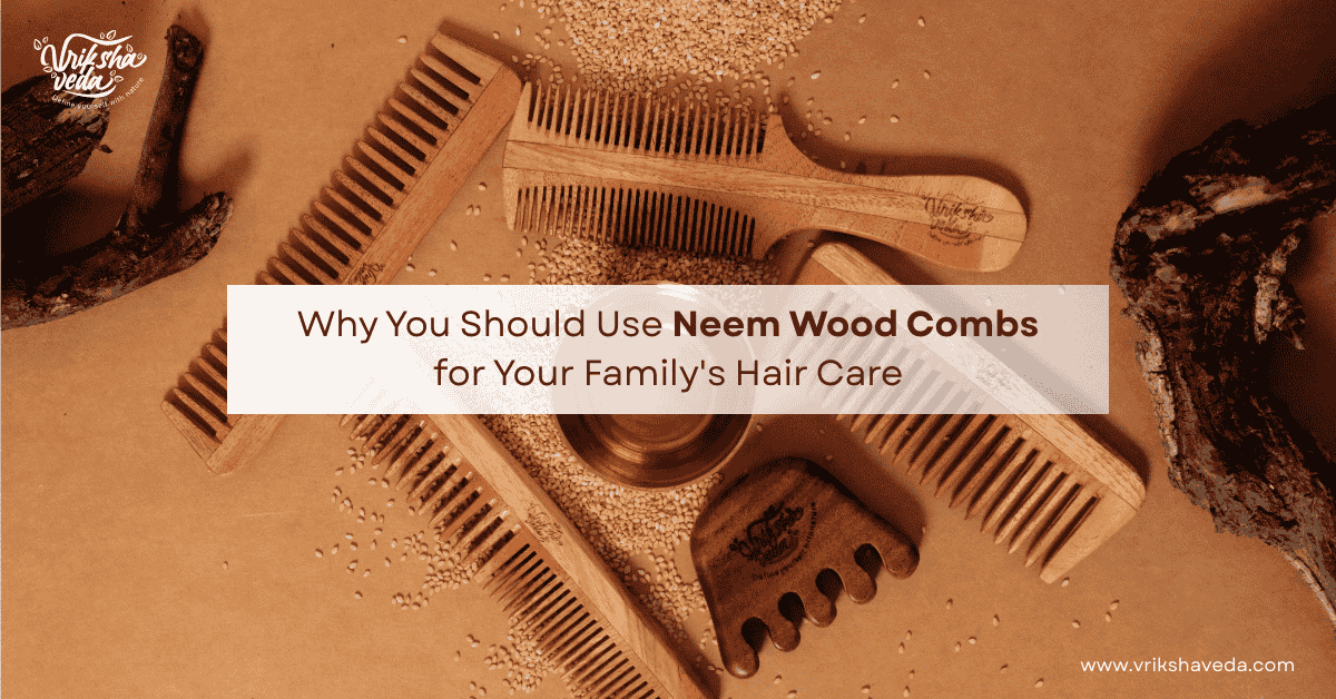Benefits of Neem Wood Combs for Hair Care