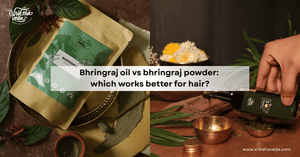 Bhringraj Oil vs Bhringraj Powder: Which Works Better for Hair?