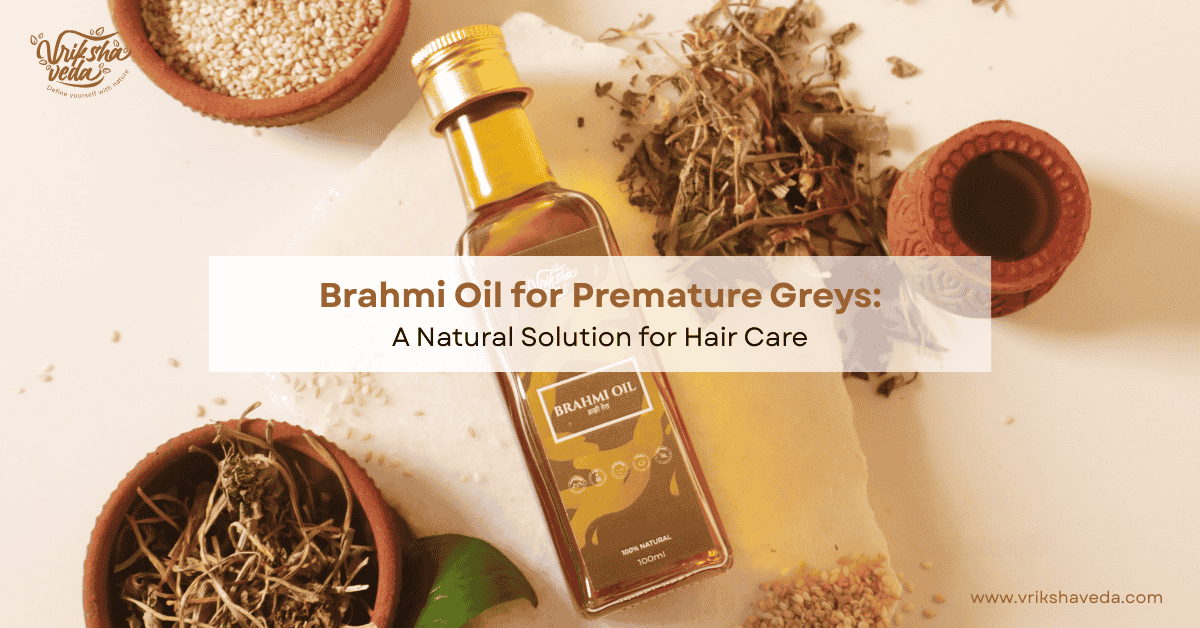 Brahmi Oil for Premature Greys: Natural Solution for Hair Care