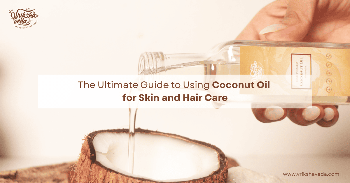 The Ultimate Guide to Using Coconut Oil for Skin and Hair Care