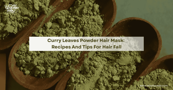 Curry Leaves Powder Hair Mask: Recipes and Tips for Hair Fall