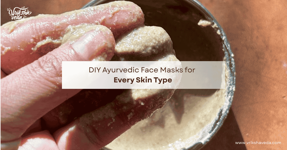 DIY Ayurvedic Face Masks for Every Skin Type