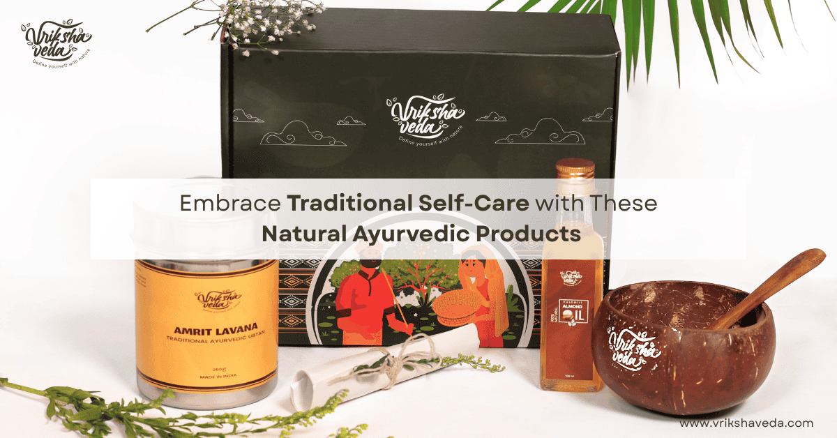 Embrace Traditional Self-Care with These Natural Ayurvedic Products