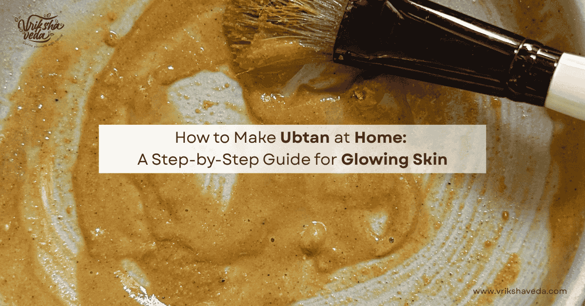How to Make Ubtan at Home? A Step-by-Step Guide for Glowing Skin