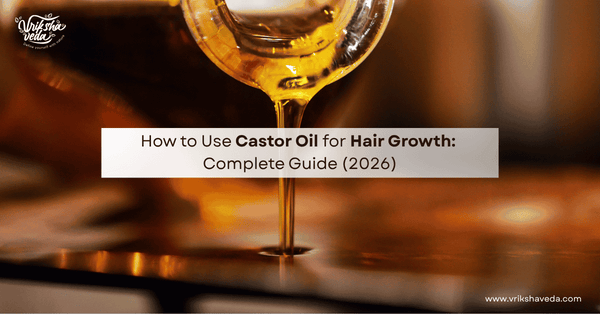 How to Use Castor Oil for Hair Growth? Complete Guide (2026)