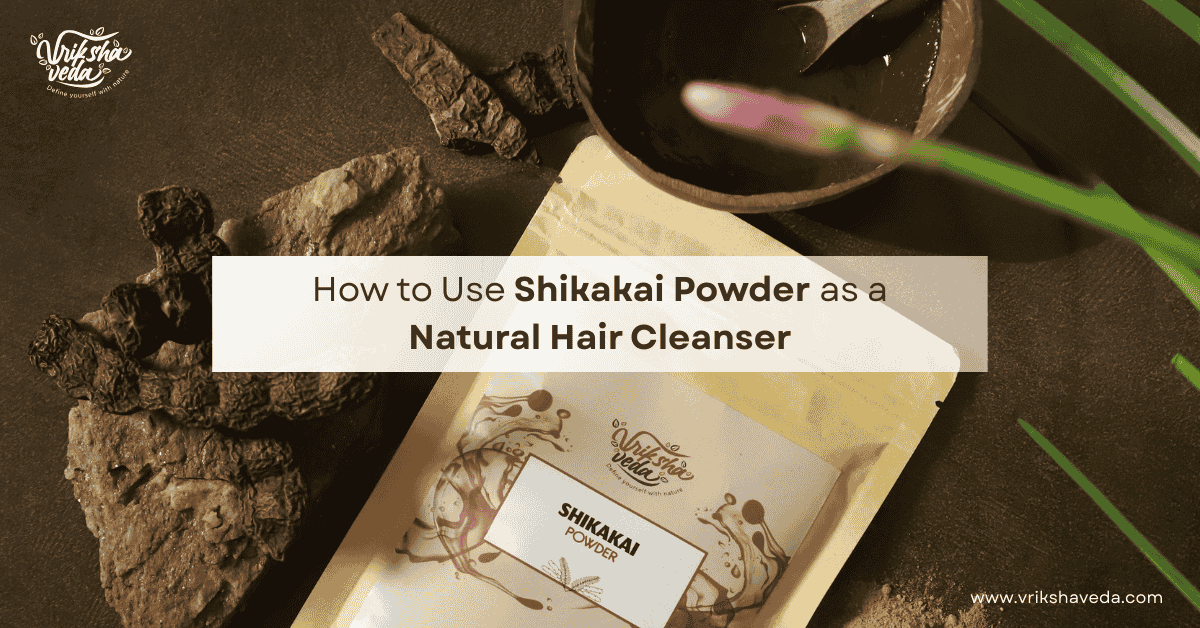 How to Use Shikakai Powder as a Natural Hair Cleanser?