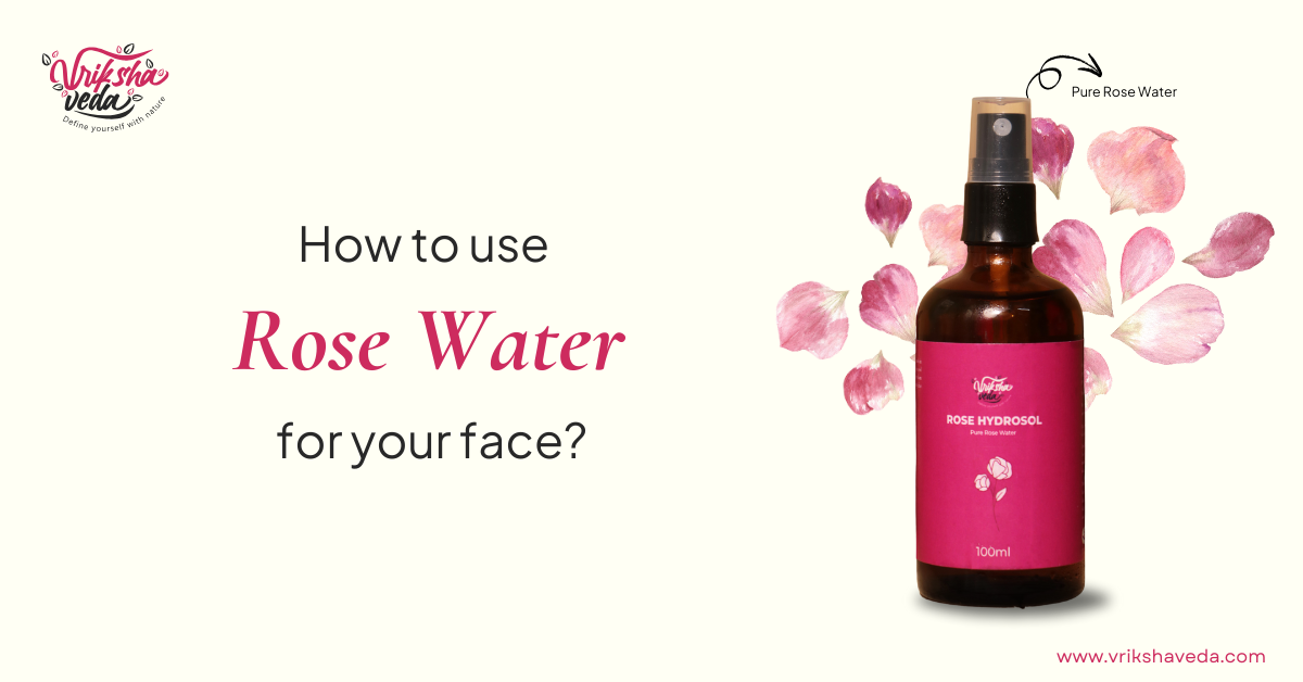 How to use Rose Water for face? Benefits & Tips