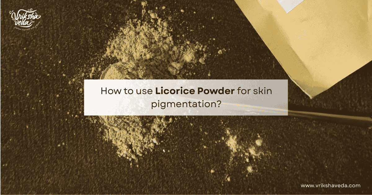 How to use licorice powder for skin pigmentation?