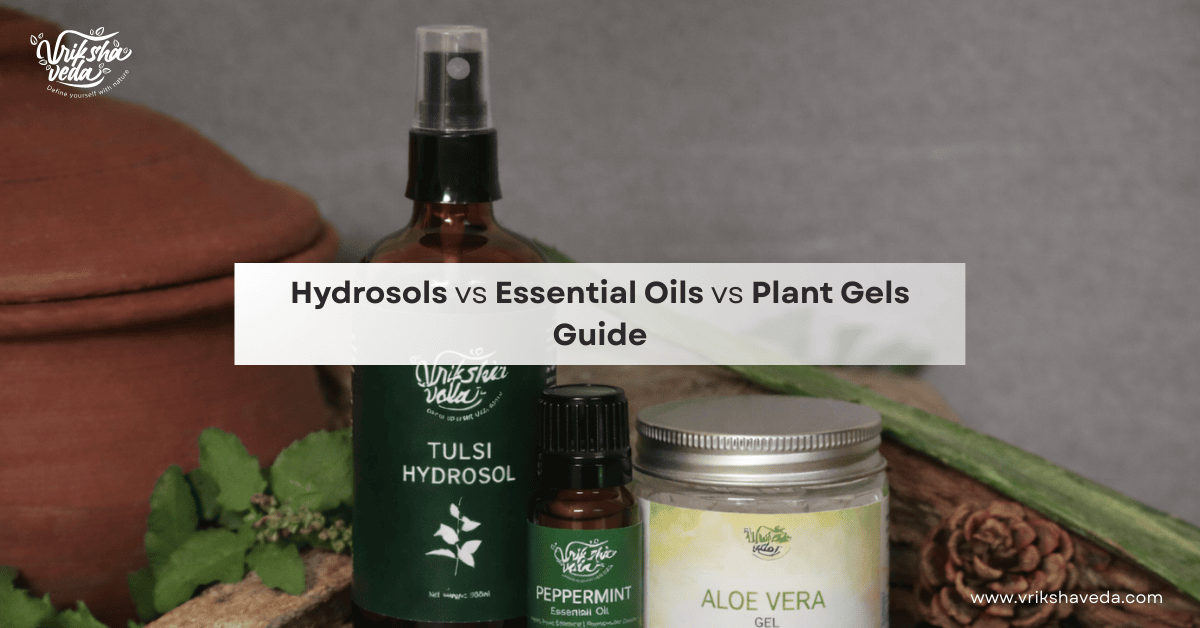 Hydrosols vs Essential Oils vs Plant Gels Guide