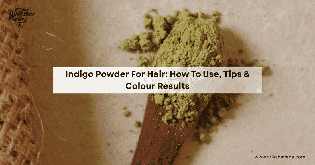 Indigo Powder For Hair: How To Use, Tips & Colour Results