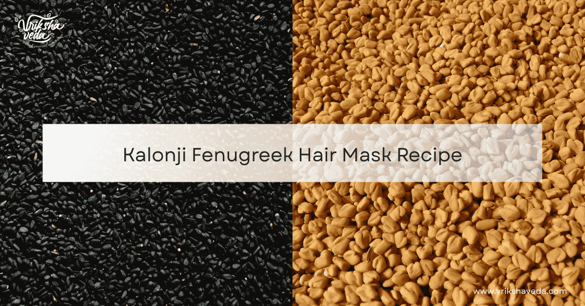 Kalonji Fenugreek Hair Mask Recipe
