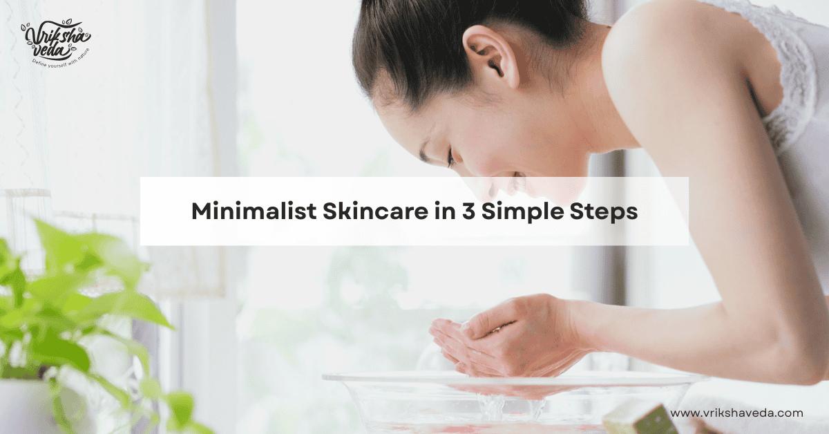 Minimalist Skincare in 3 Simple Steps