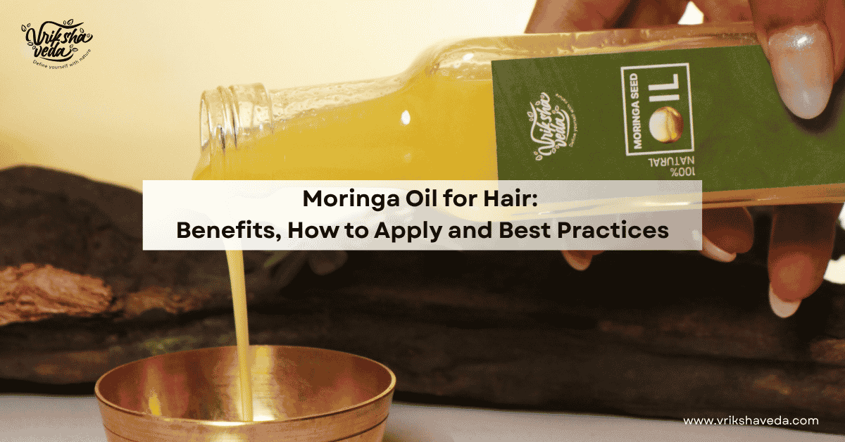 Moringa Oil for Hair: Benefits, How to apply and best practices