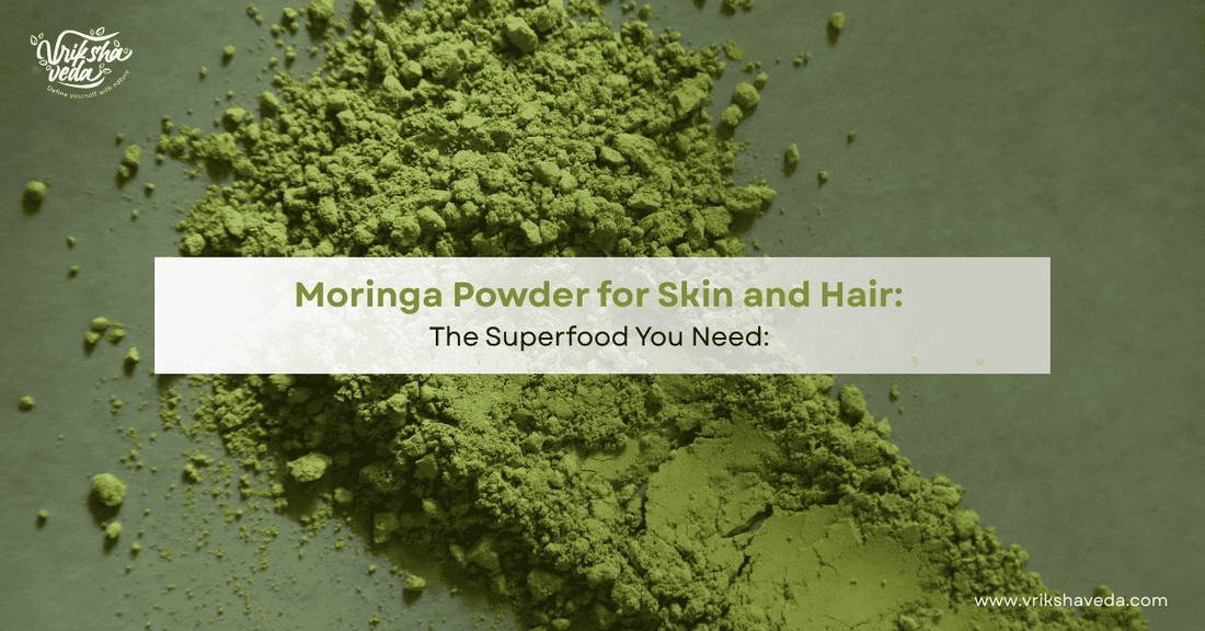 Moringa Powder for Skin and Hair: The Superfood You Need