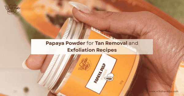 Papaya Powder for Tan Removal and Exfoliation Recipes