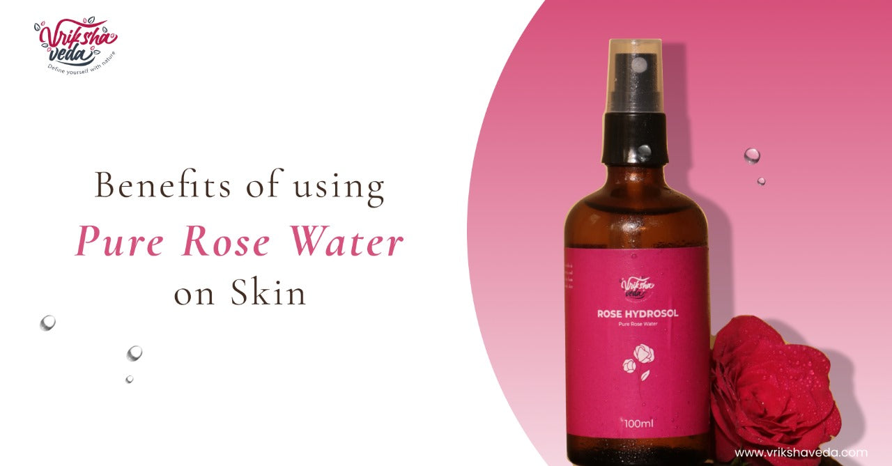 Benefits of using Pure Rose Water on Skin