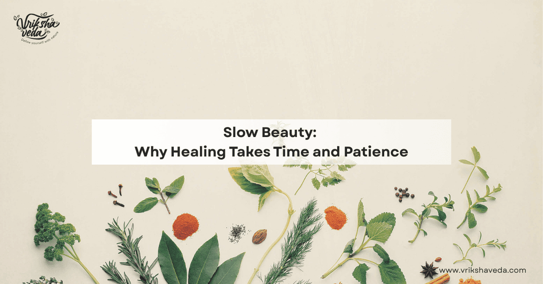Slow Beauty: Why Healing Takes Time and Patience?