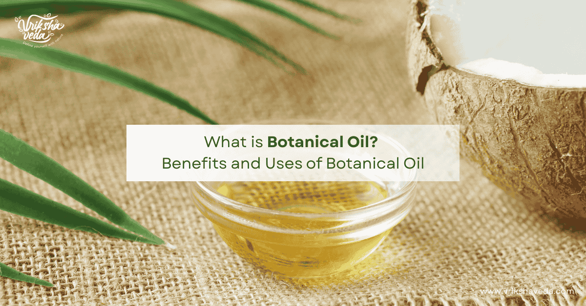 What is botanical oil? Benefits and Uses of Botanical Oil
