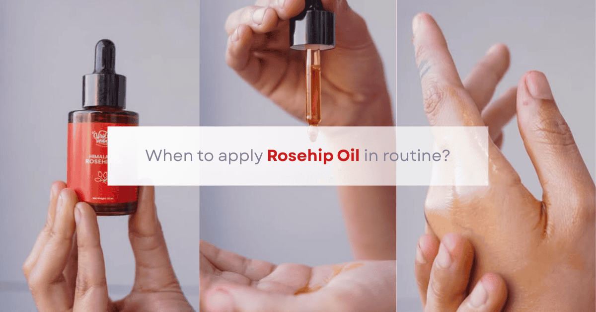 When to apply Rosehip Oil in routine?