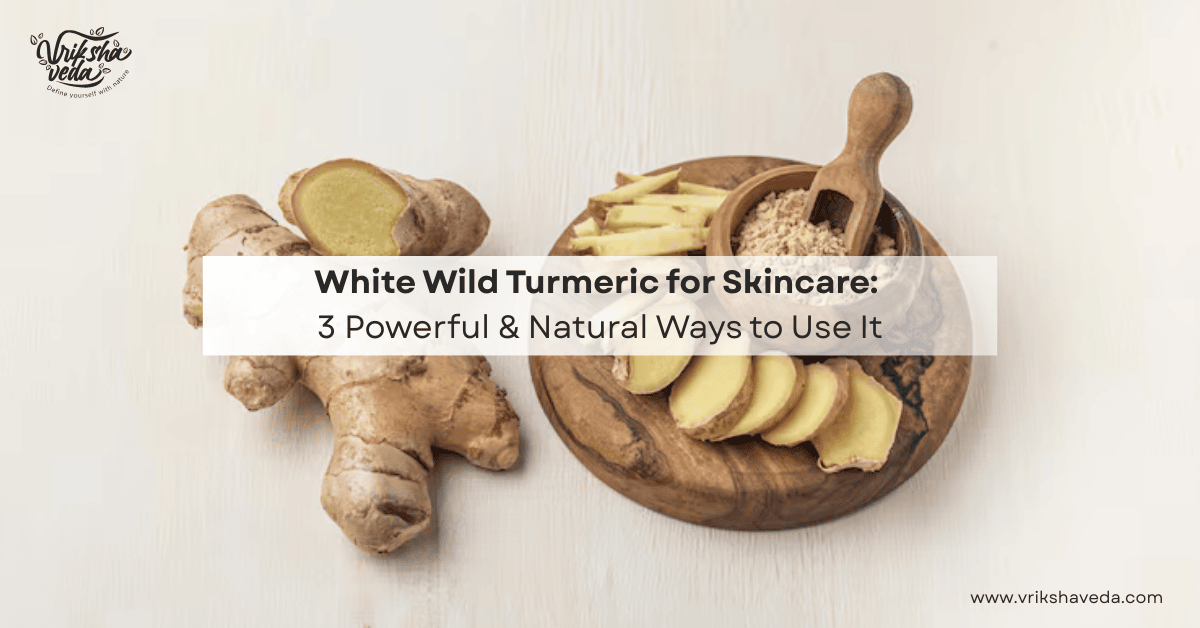 White Wild Turmeric for Skincare: 3 Powerful & Natural Ways to Use It