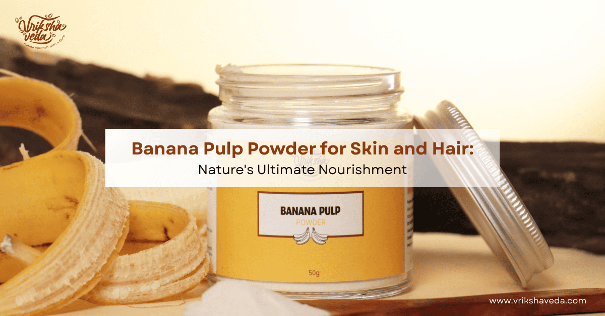 Banana Pulp Powder for Skin and Hair: Nature's Ultimate Nourishment