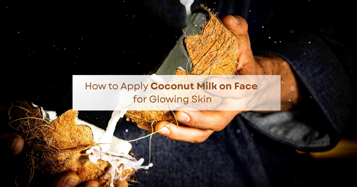 How to Apply Coconut Milk on Face for Glowing Skin?