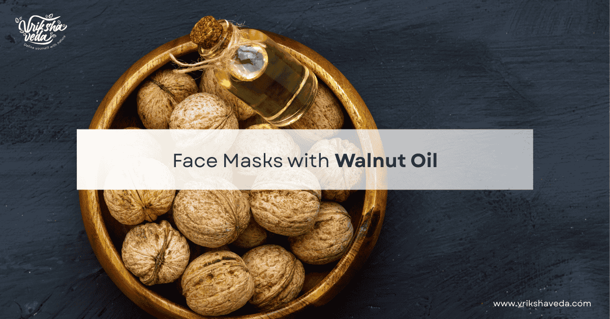 DIY Face Masks with Vriksha Veda Kashmiri Walnut Oil for Glowing Skin