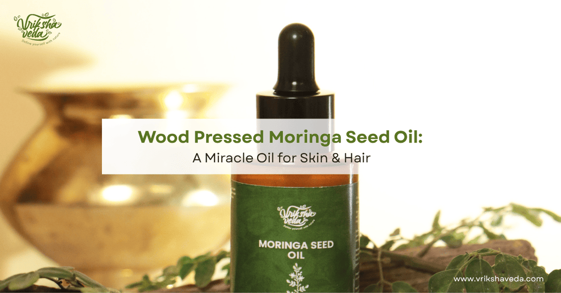 Wood Pressed Moringa Seed Oil: A Miracle Oil for Skin & Hair