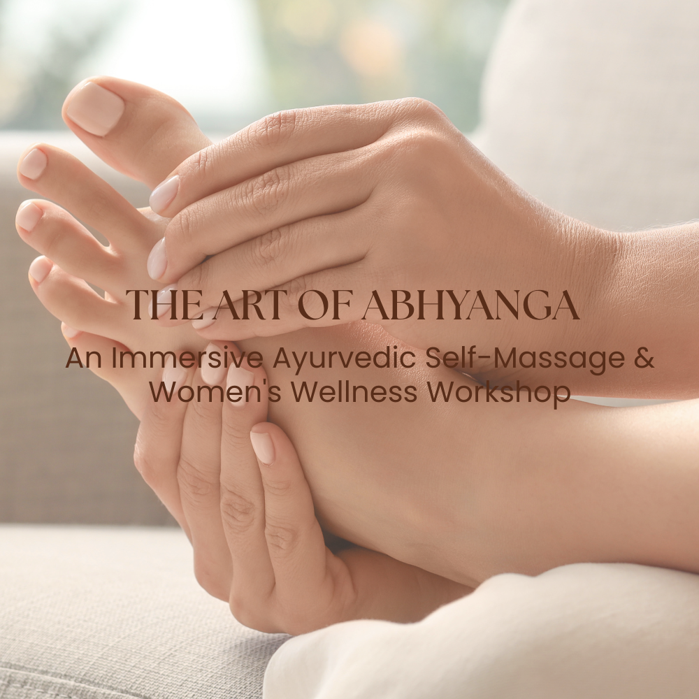 THE ART OF ABHYANGA | An Immersive Ayurvedic Self-Massage & Women's Wellness Workshop