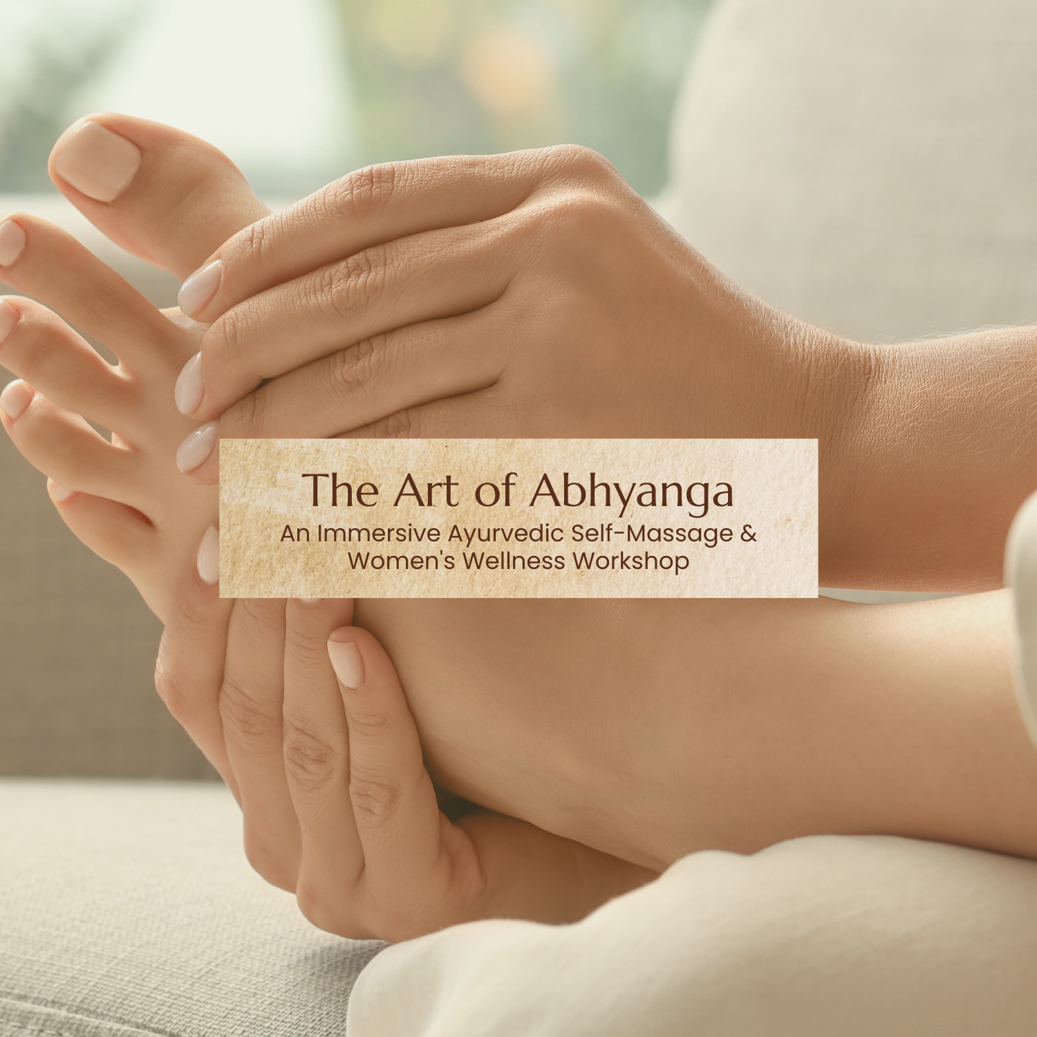 THE ART OF ABHYANGA | An Immersive Ayurvedic Self-Massage & Women's Wellness Workshop